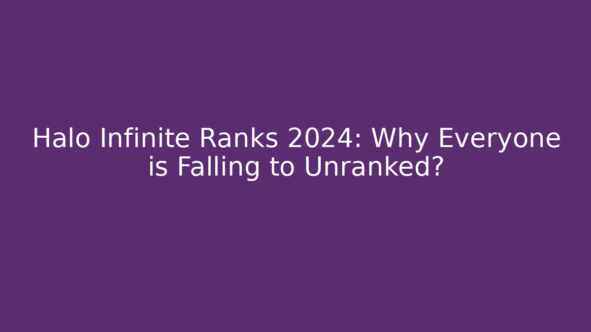 Halo Infinite Ranks 2024: Why Everyone is Falling to Unranked?
