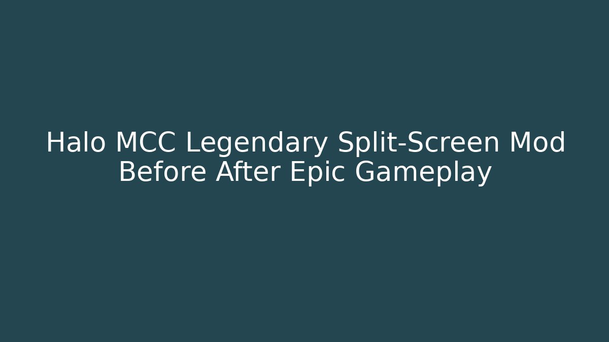 Halo MCC Legendary Split-Screen Mod Before After Epic Gameplay - Create More Assets