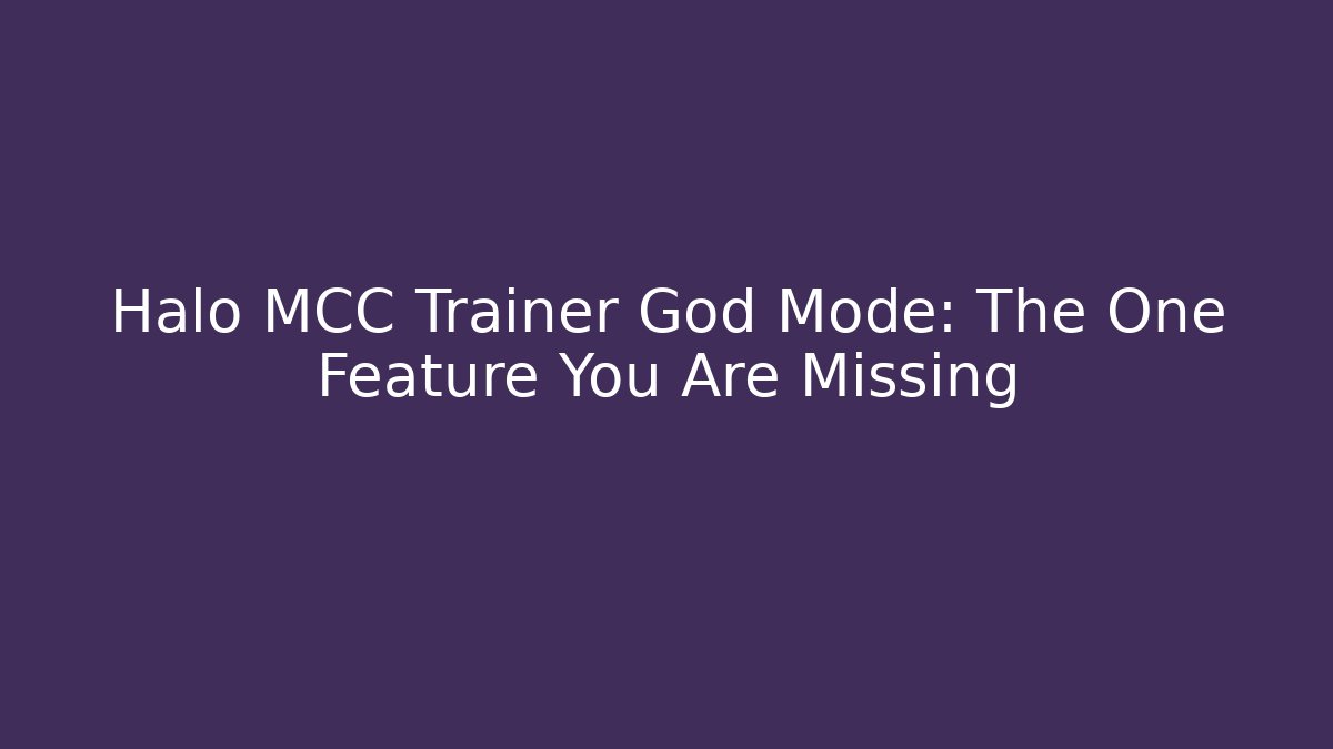 Halo MCC Trainer God Mode: The One Feature You Are Missing