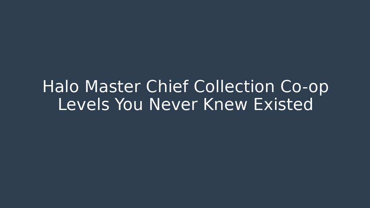 Halo Master Chief Collection Co-op Levels You Never Knew Existed
