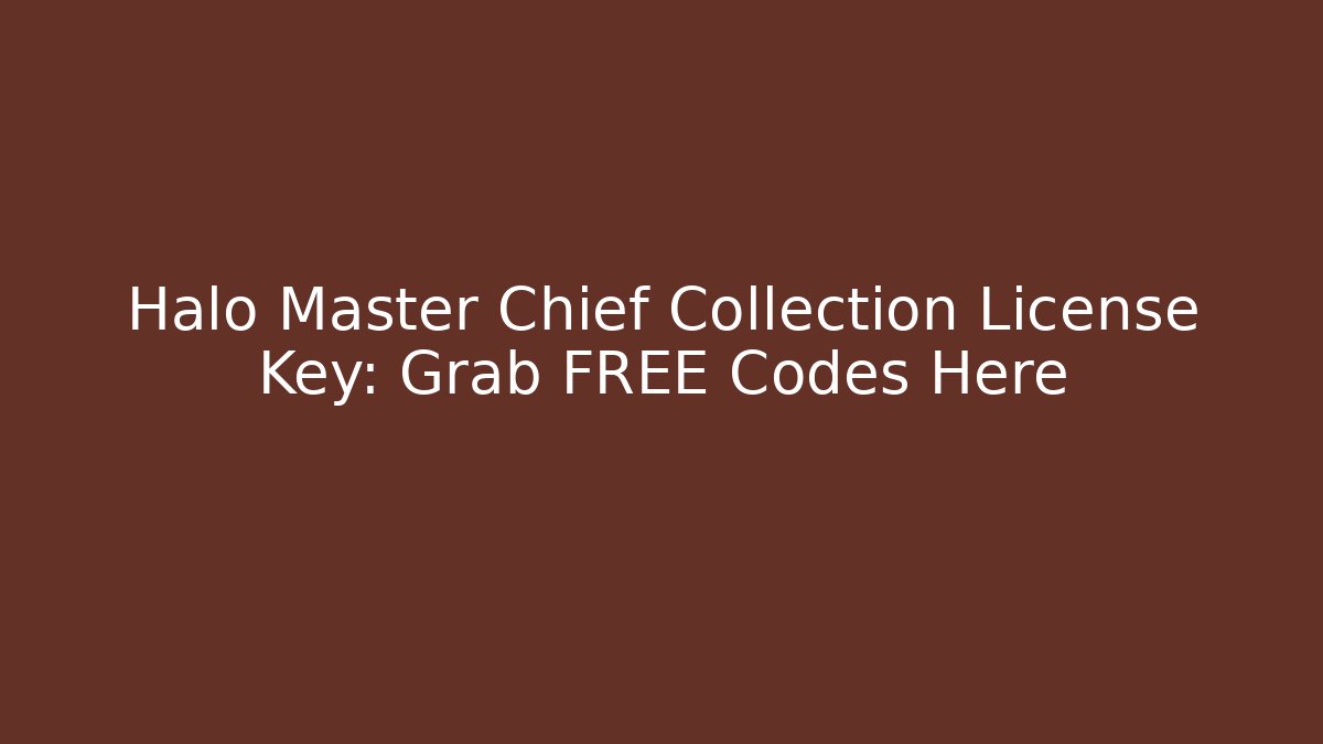 Halo Master Chief Collection License Key: Grab FREE Codes Here