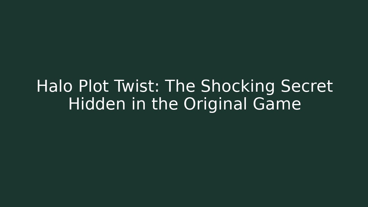 Halo Plot Twist: The Shocking Secret Hidden in the Original Game