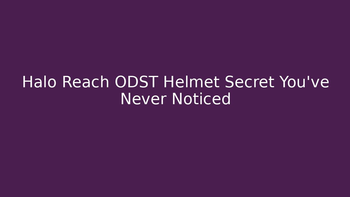 Halo Reach ODST Helmet Secret You’ve Never Noticed