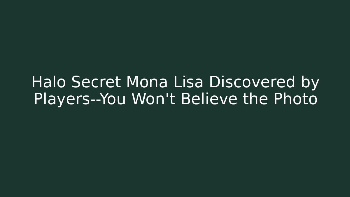Halo Secret Mona Lisa Discovered by Players—You Won't Believe the Photo