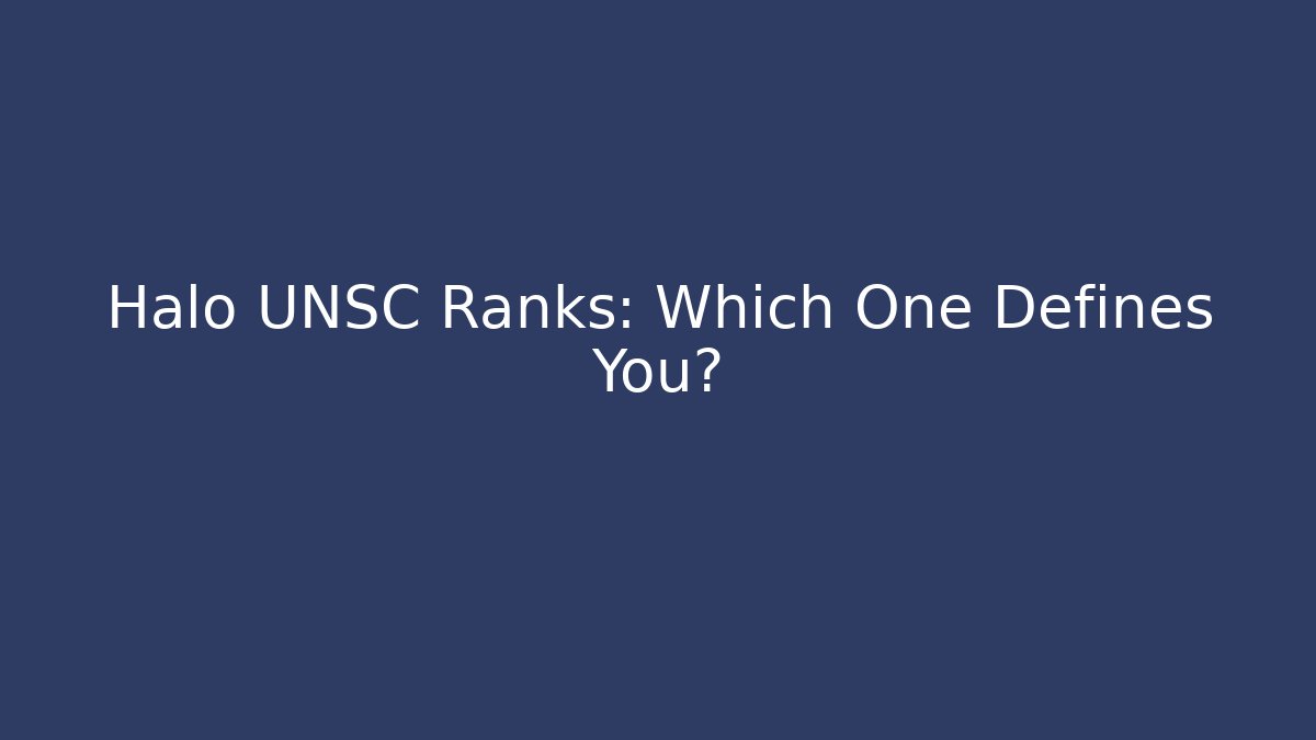Halo UNSC Ranks: Which One Defines You?