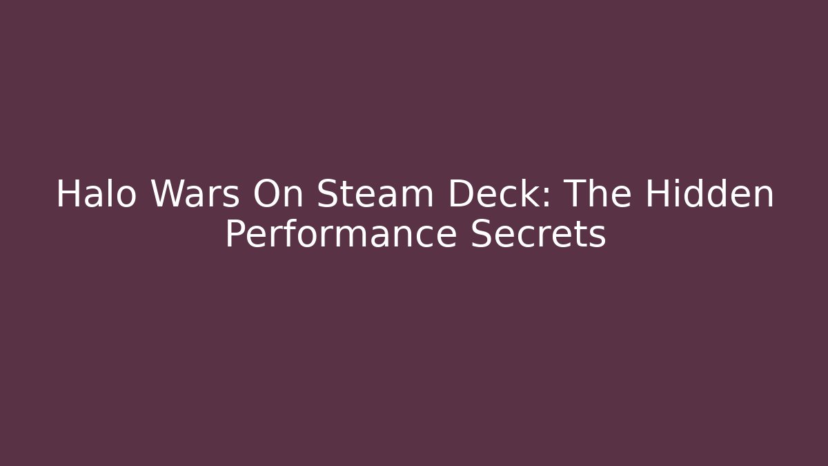 Halo Wars On Steam Deck: The Hidden Performance Secrets