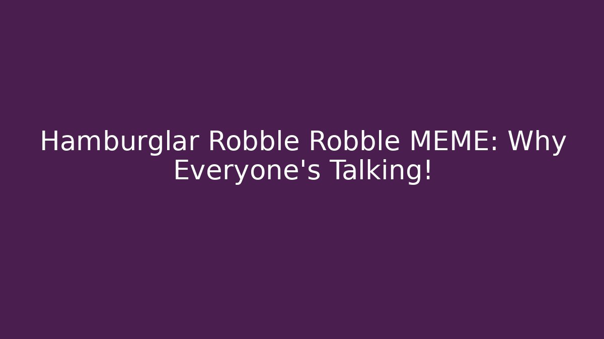Hamburglar Robble Robble MEME: Why Everyone's Talking! - Create More Assets