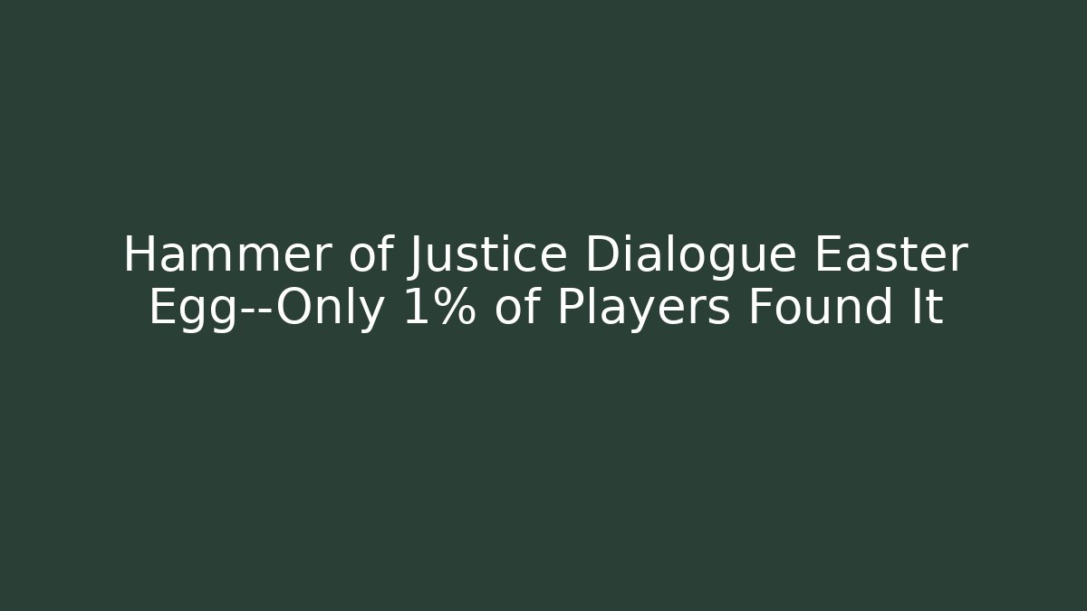 Hammer of Justice Dialogue Easter Egg—Only 1% of Players Found It