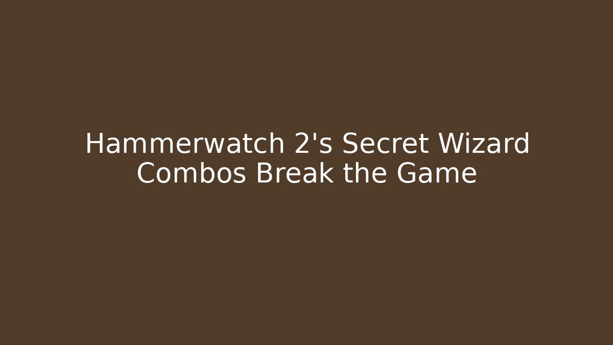 Hammerwatch 2's Secret Wizard Combos Break the Game