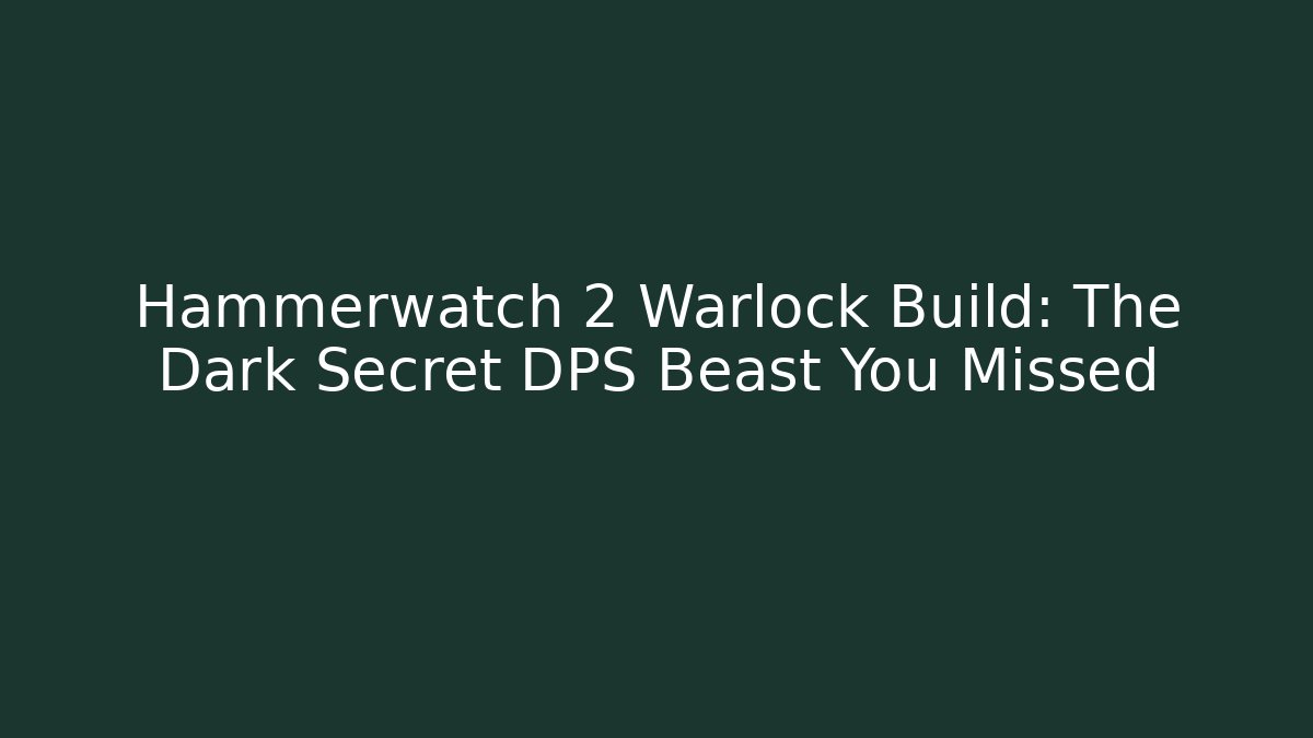 Hammerwatch 2 Warlock Build: The Dark Secret DPS Beast You Missed