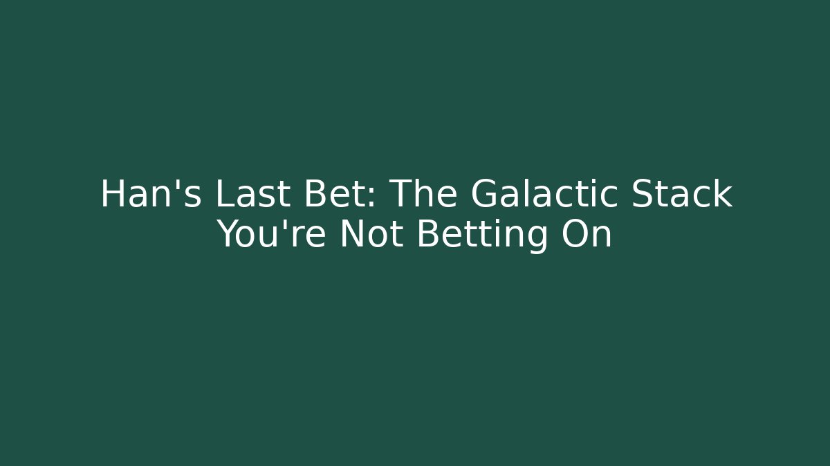 Han’s Last Bet: The Galactic Stack You’re Not Betting On