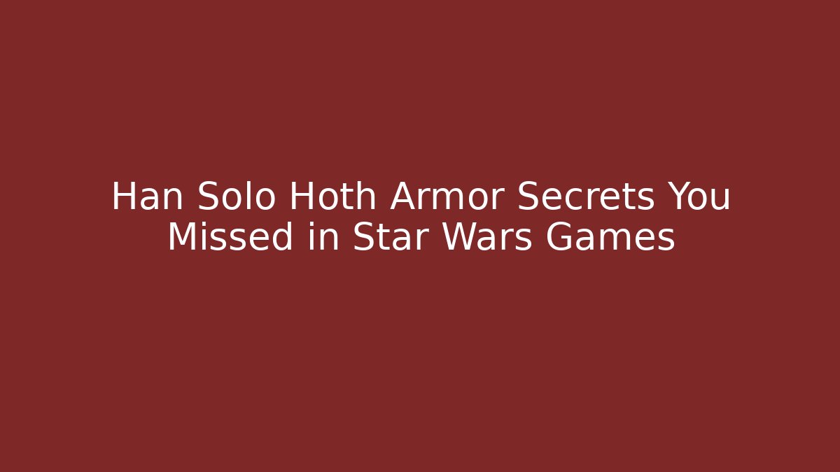 Han Solo Hoth Armor Secrets You Missed in Star Wars Games