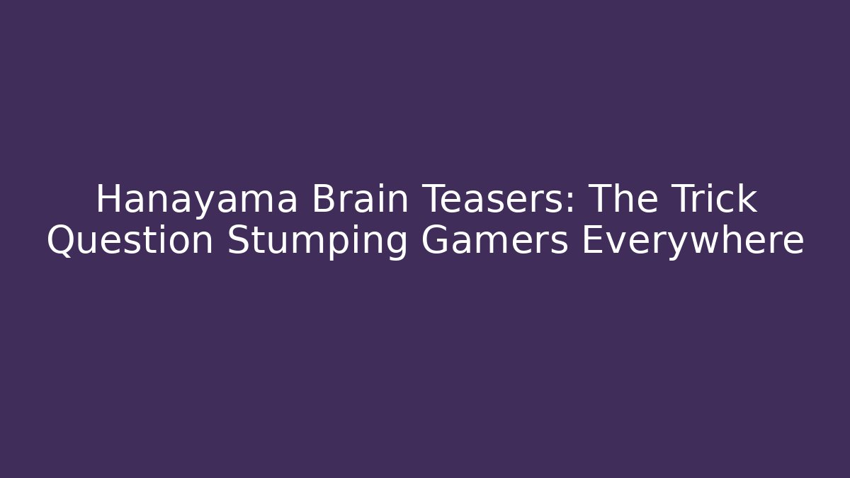 Hanayama Brain Teasers: The Trick Question Stumping Gamers Everywhere