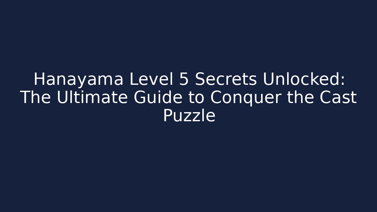 Hanayama Level 5 Secrets Unlocked: The Ultimate Guide to Conquer the Cast Puzzle