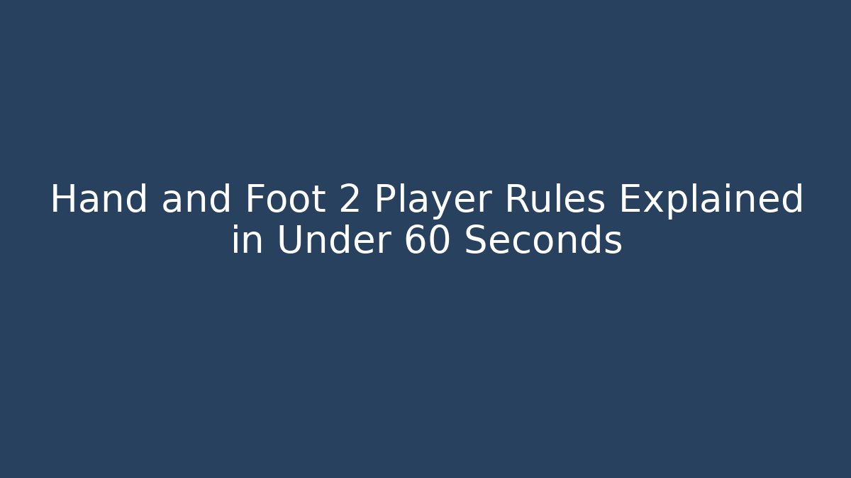 Hand and Foot 2 Player Rules Explained in Under 60 Seconds - Create More Assets