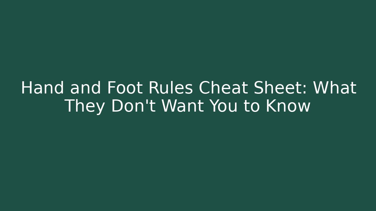 Hand and Foot Rules Cheat Sheet: What They Don't Want You to Know
