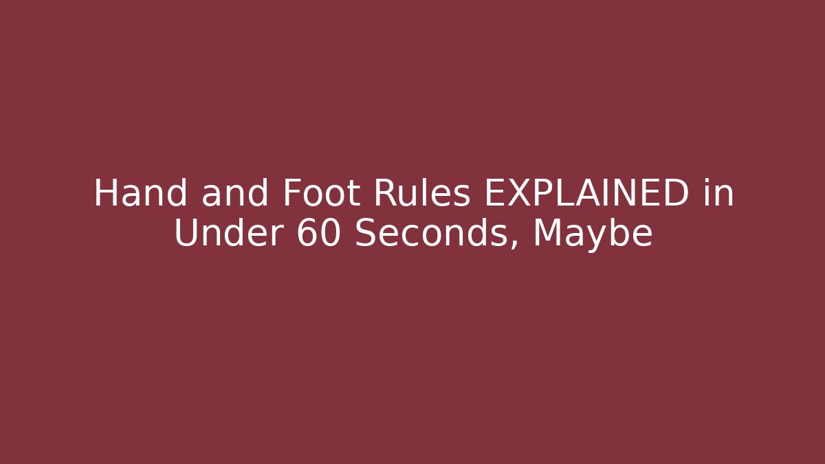Hand and Foot Rules EXPLAINED in Under 60 Seconds, Maybe