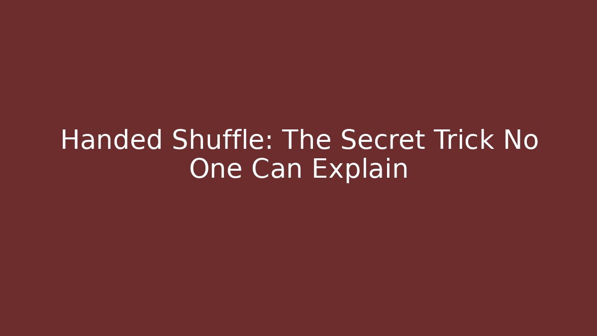 Handed Shuffle: The Secret Trick No One Can Explain