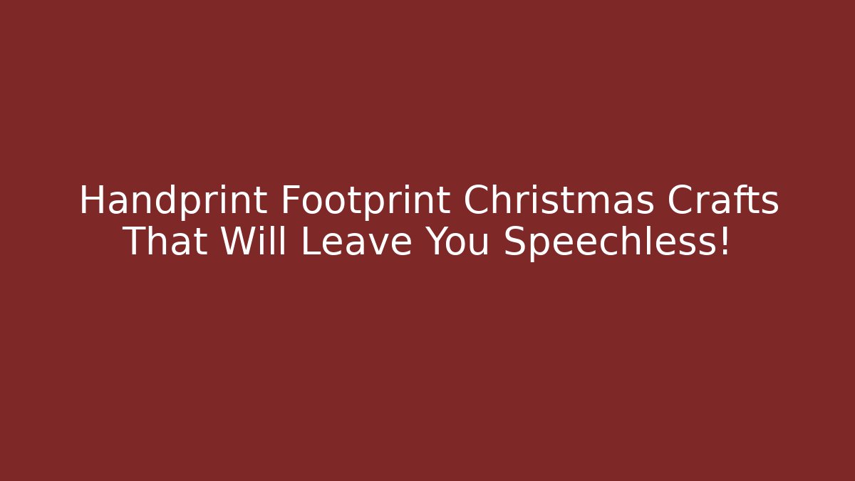 Handprint Footprint Christmas Crafts That Will Leave You Speechless!