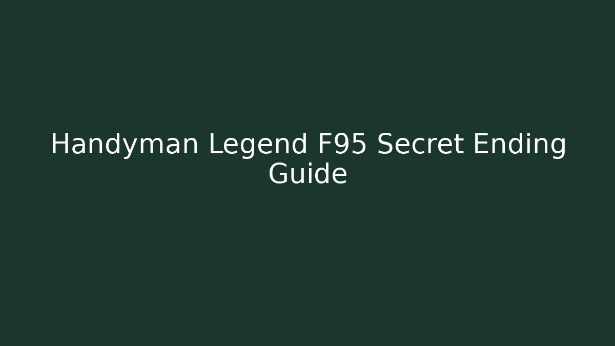 Handyman Legend F95 Secret Ending Guide
