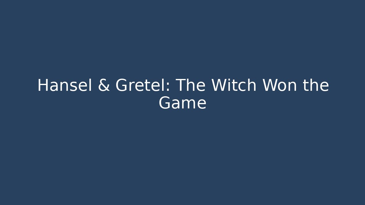 Hansel & Gretel: The Witch Won the Game