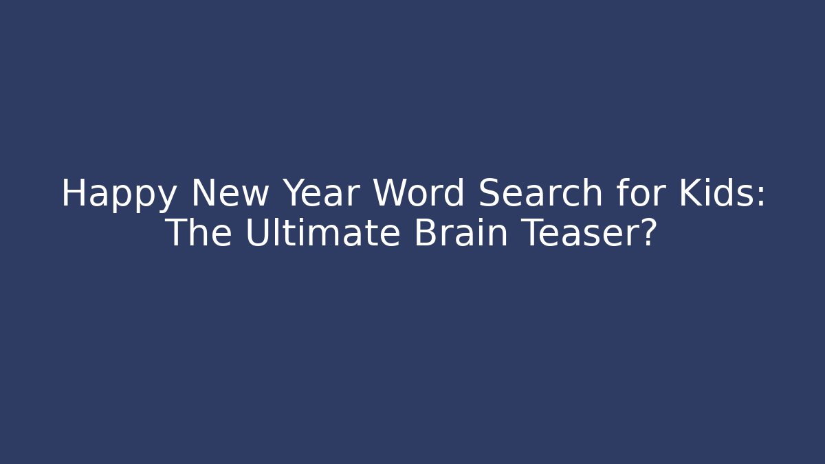 Happy New Year Word Search for Kids: The Ultimate Brain Teaser?