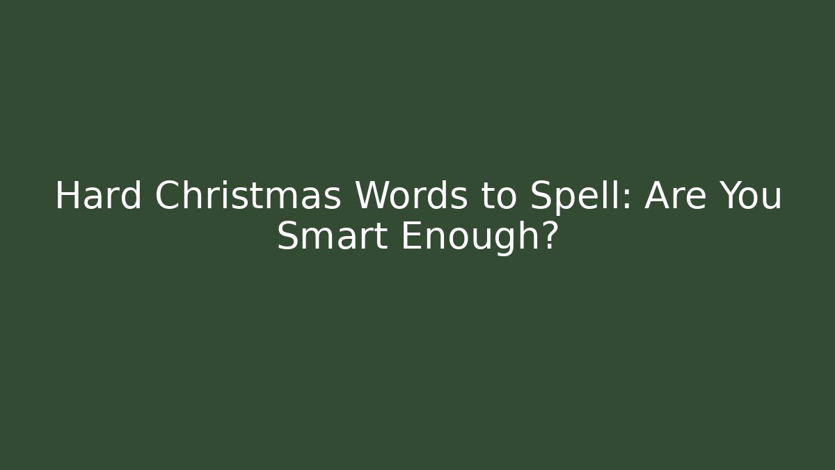 Hard Christmas Words to Spell: Are You Smart Enough?