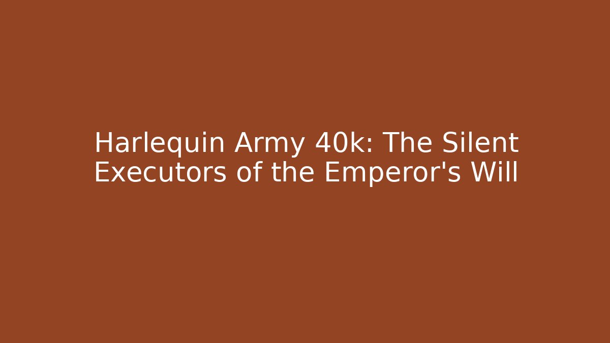 Harlequin Army 40k: The Silent Executors of the Emperor's Will