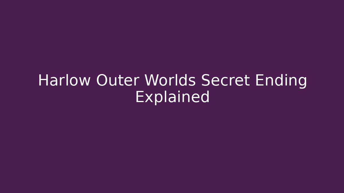 Harlow Outer Worlds Secret Ending Explained