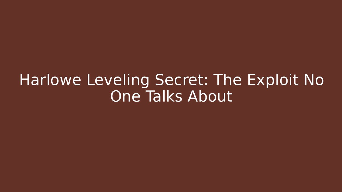 Harlowe Leveling Secret: The Exploit No One Talks About - Create More Assets