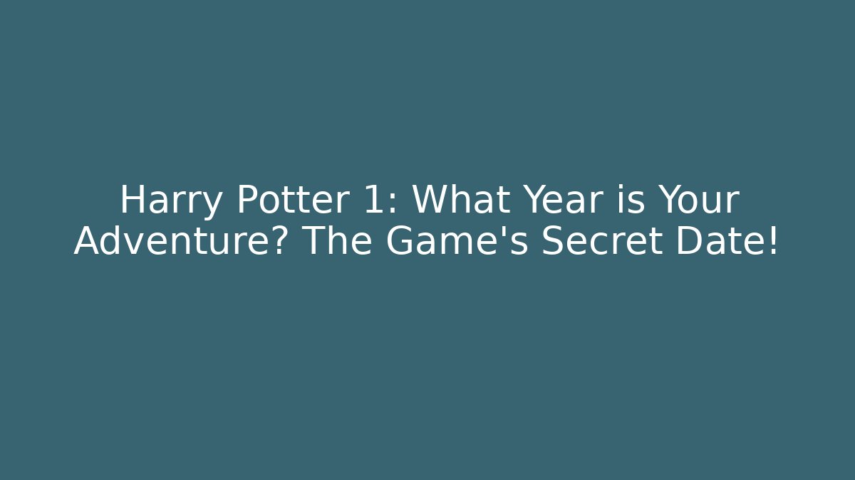 Harry Potter 1: What Year is Your Adventure? The Game's Secret Date!