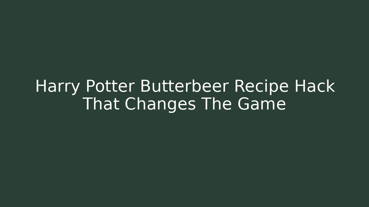 Harry Potter Butterbeer Recipe Hack That Changes The Game
