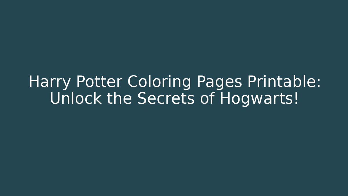 Harry Potter Coloring Pages Printable: Unlock the Secrets of Hogwarts!