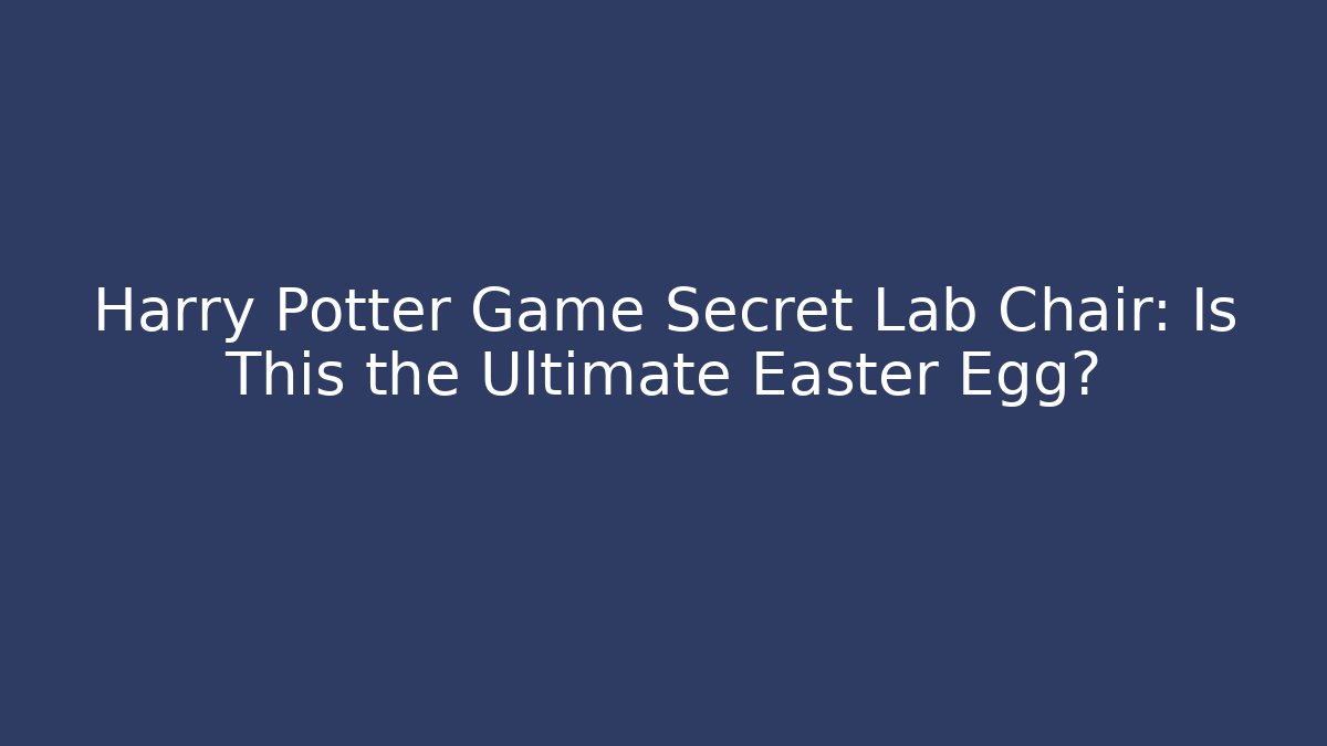 Harry Potter Game Secret Lab Chair: Is This the Ultimate Easter Egg?