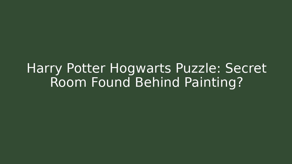 Harry Potter Hogwarts Puzzle: Secret Room Found Behind Painting?