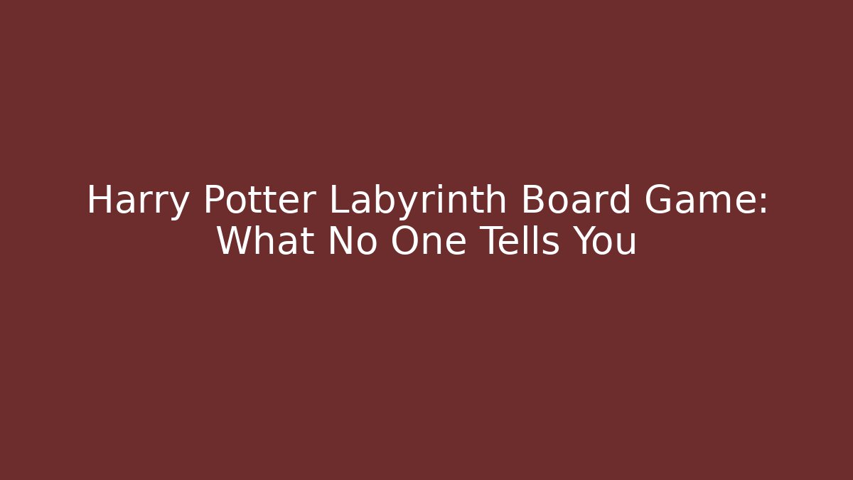 Harry Potter Labyrinth Board Game: What No One Tells You