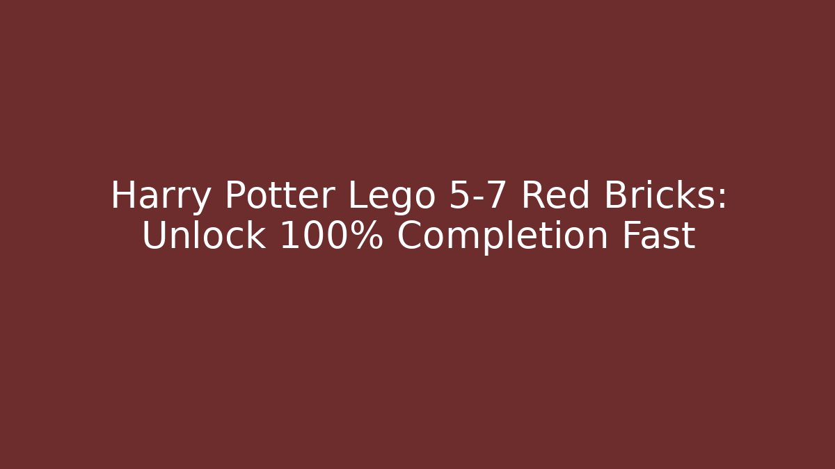 Harry Potter Lego 5-7 Red Bricks: Unlock 100% Completion Fast