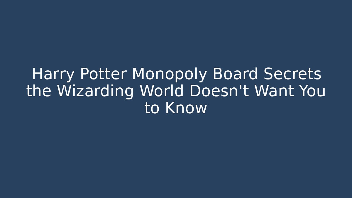 Harry Potter Monopoly Board Secrets the Wizarding World Doesn't Want You to Know