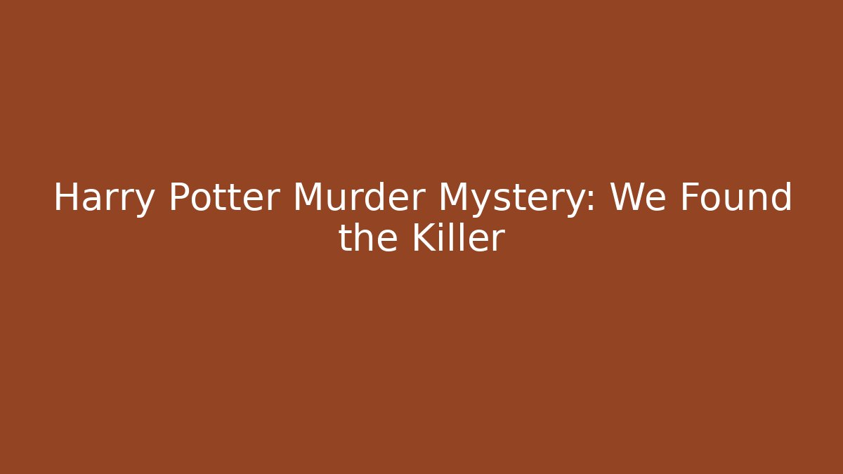Harry Potter Murder Mystery: We Found the Killer - Create More Assets
