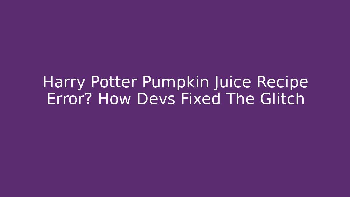 Harry Potter Pumpkin Juice Recipe Error? How Devs Fixed The Glitch