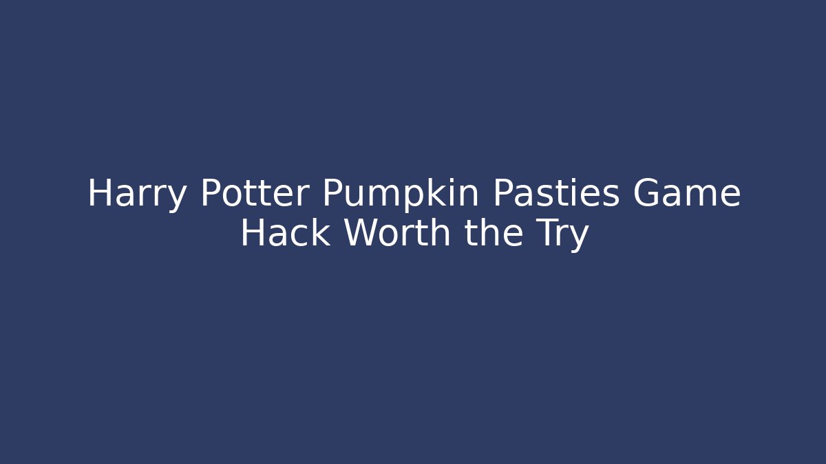 Harry Potter Pumpkin Pasties Game Hack Worth the Try
