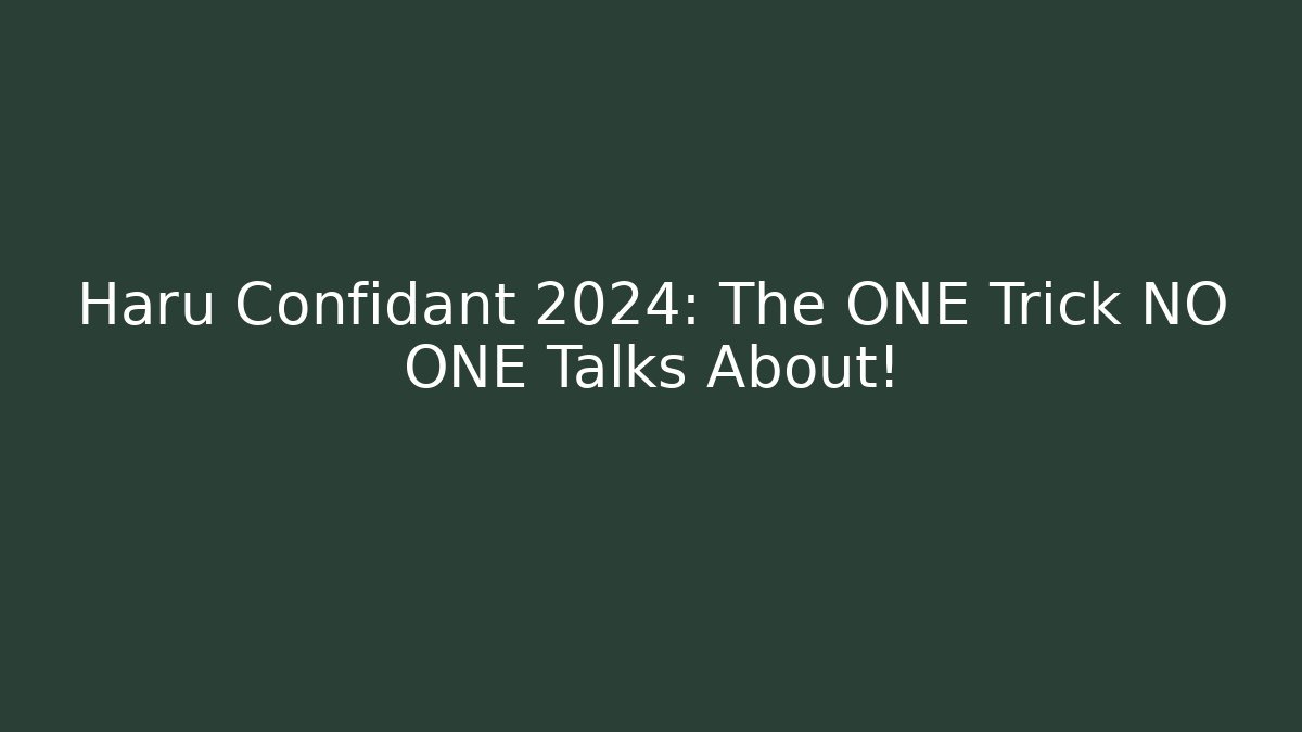 Haru Confidant 2024: The ONE Trick NO ONE Talks About!