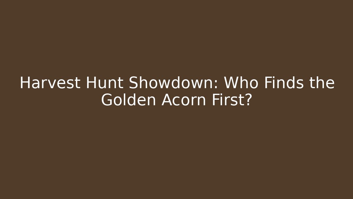 Harvest Hunt Showdown: Who Finds the Golden Acorn First?