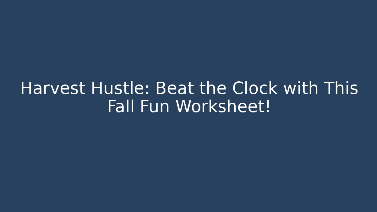 Harvest Hustle: Beat the Clock with This Fall Fun Worksheet!