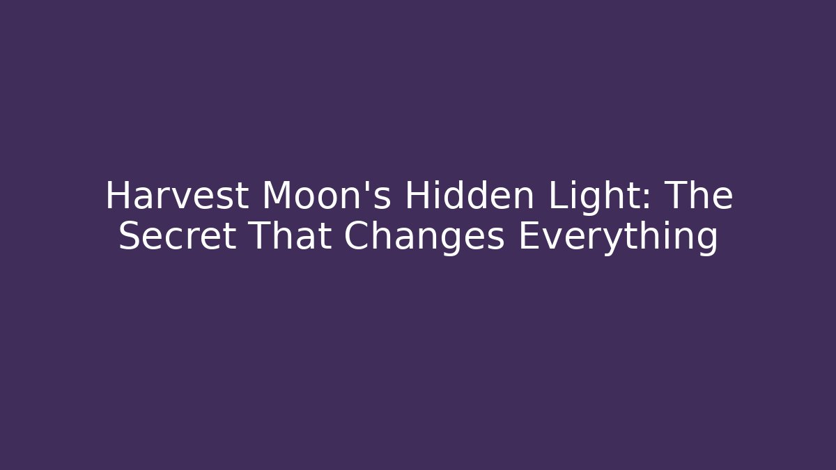 Harvest Moon’s Hidden Light: The Secret That Changes Everything - Create More Assets