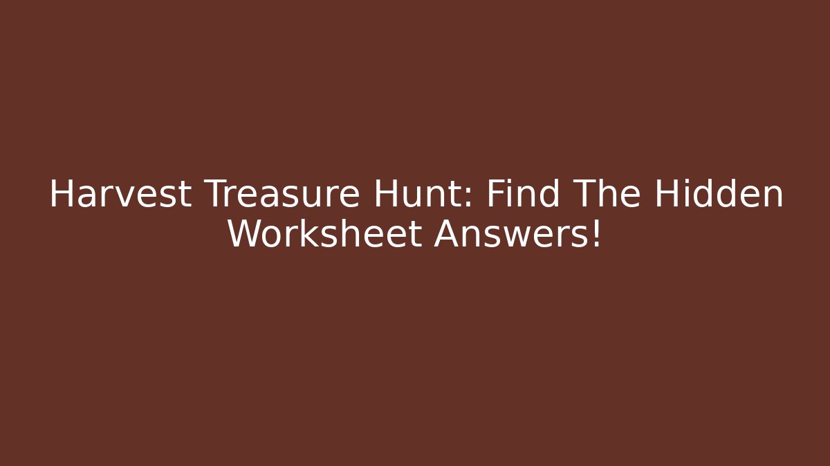 Harvest Treasure Hunt: Find The Hidden Worksheet Answers!