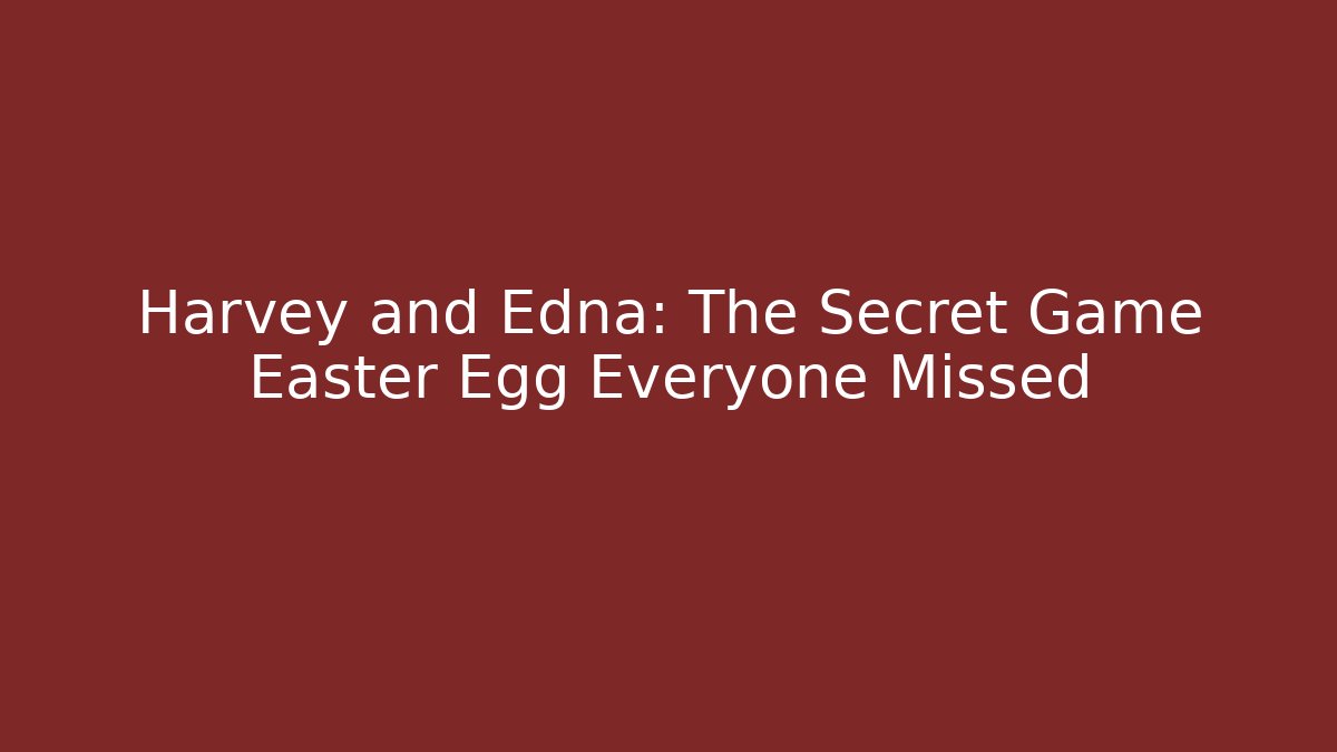 Harvey and Edna: The Secret Game Easter Egg Everyone Missed - Create More Assets