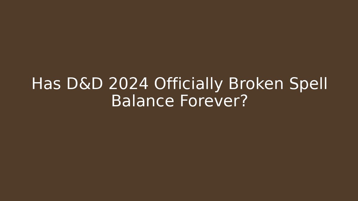Has D&D 2024 Officially Broken Spell Balance Forever?