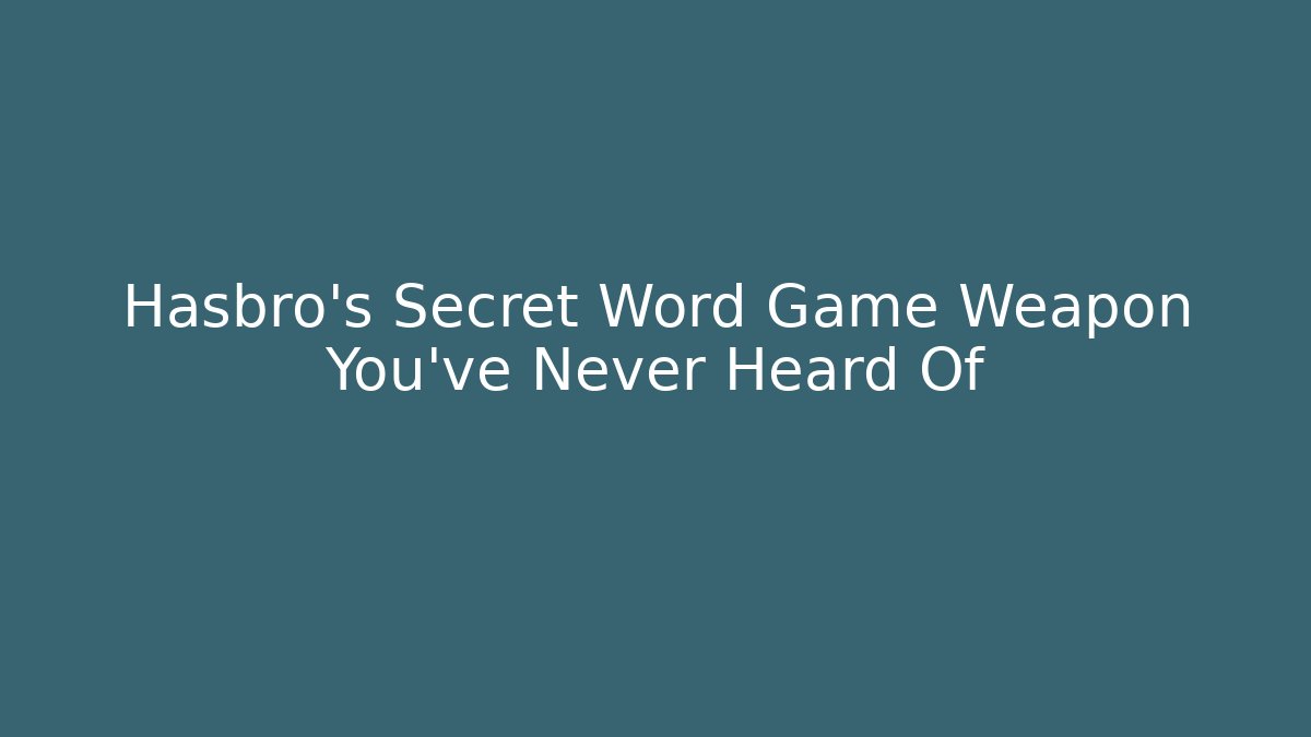 Hasbro's Secret Word Game Weapon You've Never Heard Of
