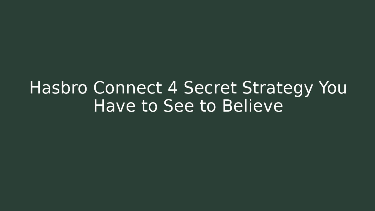 Hasbro Connect 4 Secret Strategy You Have to See to Believe